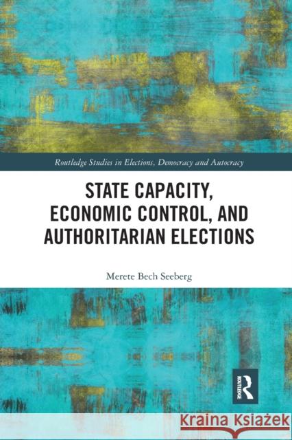 State Capacity, Economic Control, and Authoritarian Elections Merete Seeberg 9780367592295
