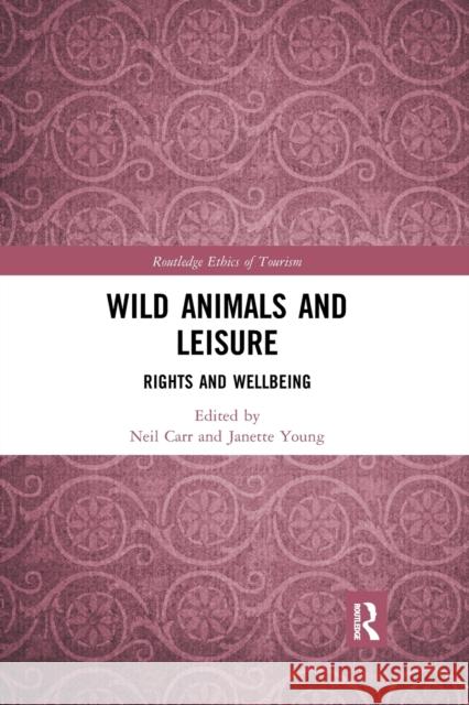 Wild Animals and Leisure: Rights and Wellbeing Neil Carr Janette Young 9780367592356