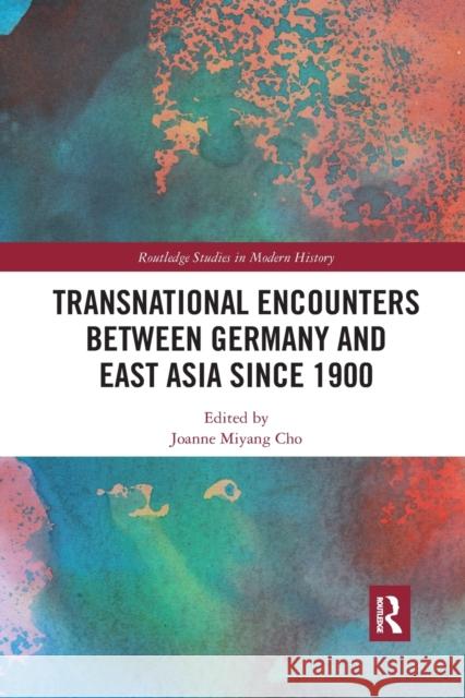 Transnational Encounters Between Germany and East Asia Since 1900 Joanne Miyang Cho 9780367592455