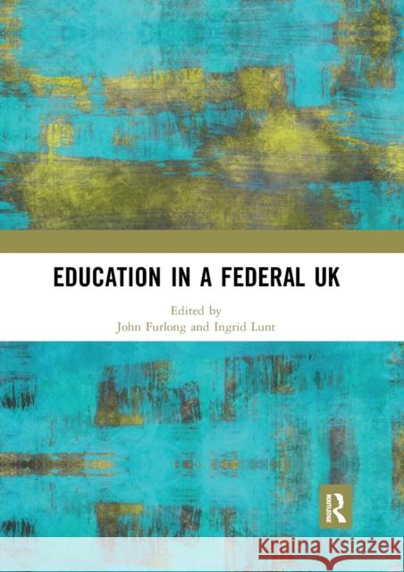 Education in a Federal UK John Furlong Ingrid Lunt 9780367592783 Taylor & Francis Ltd