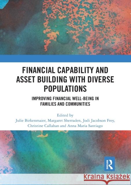 Financial Capability and Asset Building with Diverse Populations: Improving Financial Well-Being in Families and Communities Julie Birkenmaier Margaret Sherraden Jodi Jacobson Frey 9780367592912 Routledge