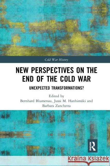 New Perspectives on the End of the Cold War: Unexpected Transformations? Bernhard Blumenau Jussi M. Hanhim 9780367592943 Routledge