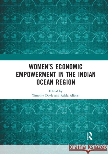 Women's Economic Empowerment in the Indian Ocean Region Timothy Doyle Adela Alfonsi 9780367593063 Routledge