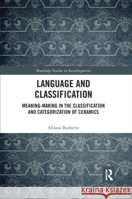 Language and Classification: Meaning-Making in the Classification and Categorization of Ceramics Allison Burkette 9780367593131