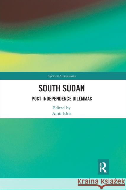 South Sudan: Post-Independence Dilemmas Amir Idris 9780367593162 Routledge