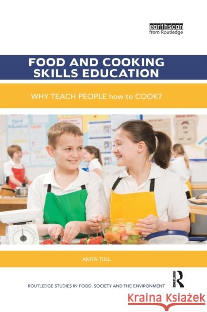 Food and Cooking Skills Education: Why Teach People How to Cook? Anita Tull 9780367593285 Routledge