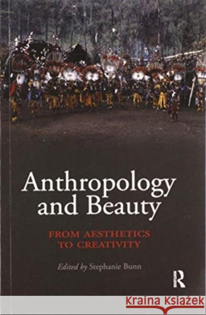 Anthropology and Beauty: From Aesthetics to Creativity Stephanie Bunn 9780367593360