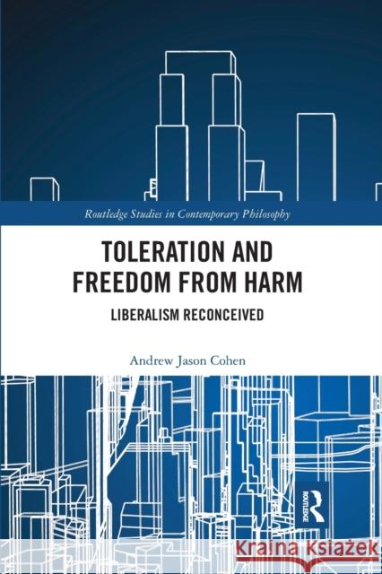 Toleration and Freedom from Harm: Liberalism Reconceived Andrew Jason Cohen 9780367593421