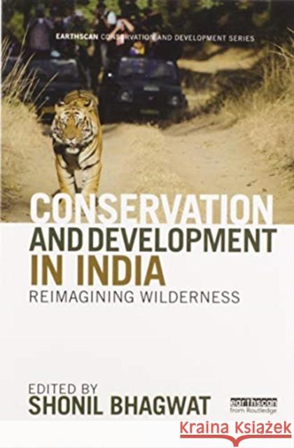 Conservation and Development in India: Reimagining Wilderness Shonil Bhagwat 9780367593445 Routledge