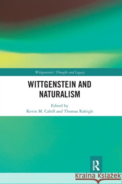 Wittgenstein and Naturalism Kevin M. Cahill Thomas Raleigh 9780367593452