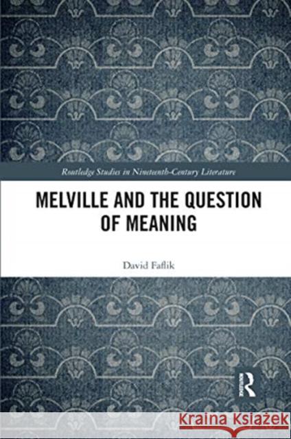 Melville and the Question of Meaning David Faflik 9780367593469 Routledge