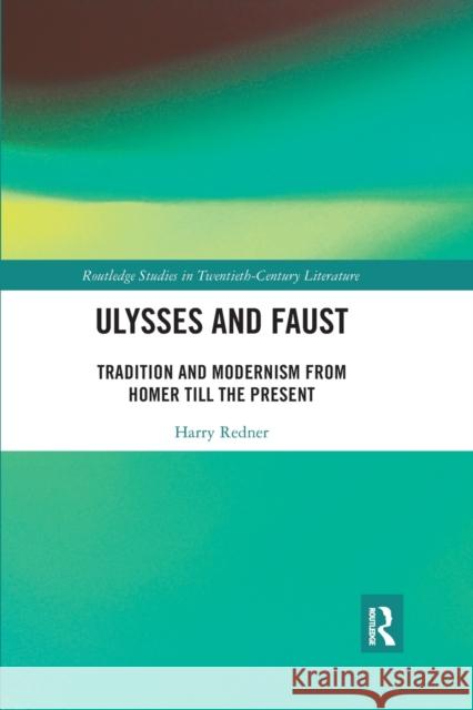 Ulysses and Faust: Tradition and Modernism from Homer Till the Present Harry Redner 9780367593520 Routledge