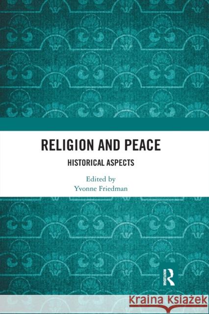 Religion and Peace: Historical Aspects Yvonne Friedman 9780367593728 Routledge