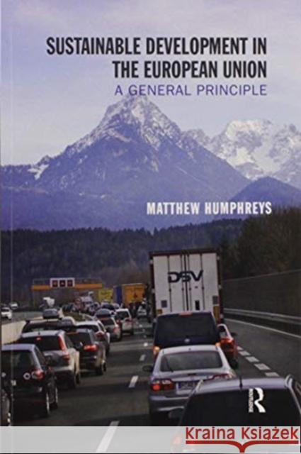 Sustainable Development in the European Union: A General Principle Matthew Humphreys 9780367593735