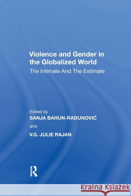 Violence and Gender in the Globalized World: The Intimate and the Extimate Sanja Bahun-Radunovic 9780367593834 Routledge