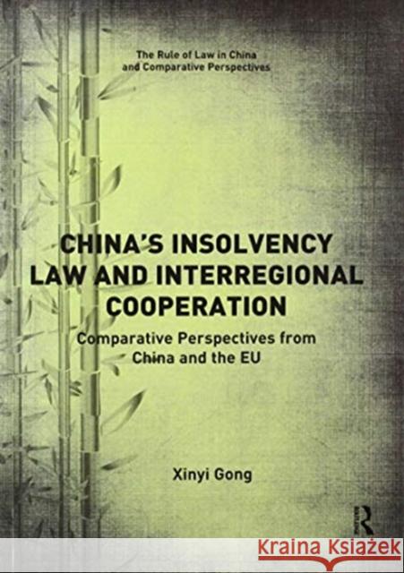 China's Insolvency Law and Interregional Cooperation: Comparative Perspectives from China and the Eu Xinyi Gong 9780367593995 Routledge