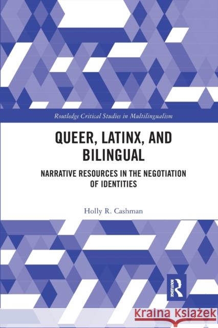 Queer, Latinx, and Bilingual: Narrative Resources in the Negotiation of Identities Holly Cashman 9780367594022 Routledge