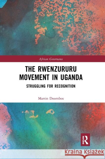 The Rwenzururu Movement in Uganda: Struggling for Recognition Martin Doornbos 9780367594275 Routledge