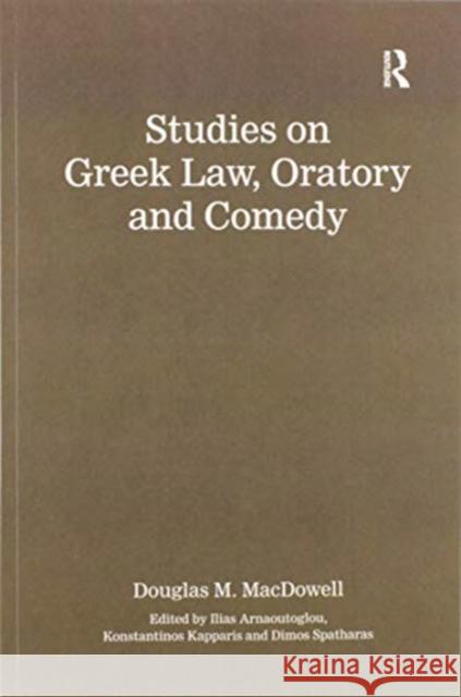 Studies on Greek Law, Oratory and Comedy Authored By Douglas M. MacDowell Ilias Arnaoutoglou Konstantinos Kapparis 9780367594343