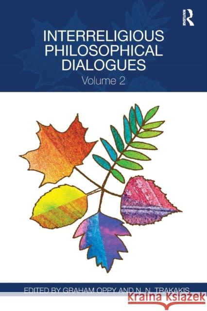 Interreligious Philosophical Dialogues: Volume 2 Graham Oppy N. N. Trakakis 9780367594442 Routledge