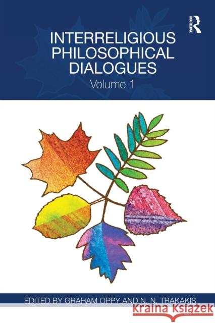 Interreligious Philosophical Dialogues: Volume 1 Graham Oppy N. N. Trakakis 9780367594459 Routledge