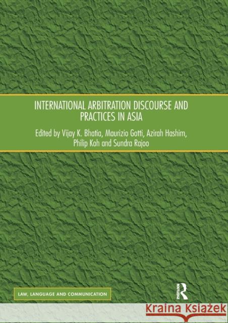 International Arbitration Discourse and Practices in Asia Vijay K. Bhatia Maurizio Gotti Azirah Hashim 9780367594824 Routledge