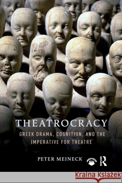 Theatrocracy: Greek Drama, Cognition, and the Imperative for Theatre Peter Meineck 9780367594930