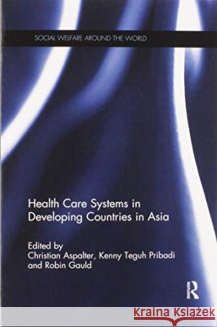 Health Care Systems in Developing Countries in Asia Christian Aspalter Kenny Teguh Pribadi Robin Gauld 9780367594961 Routledge