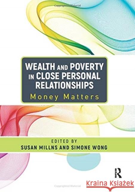 Wealth and Poverty in Close Personal Relationships: Money Matters Susan Millns Simone Wong 9780367595036 Routledge