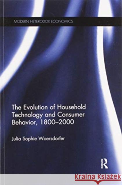 The Evolution of Household Technology and Consumer Behavior, 1800-2000 Julia Sophie Woersdorfer 9780367595296 Routledge