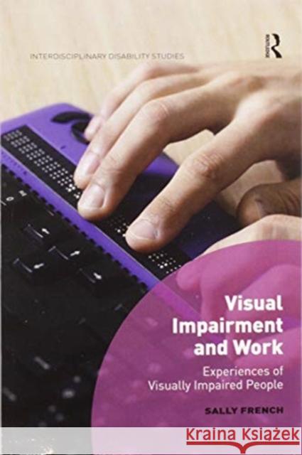 Visual Impairment and Work: Experiences of Visually Impaired People Sally French 9780367595357