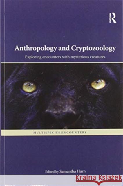 Anthropology and Cryptozoology: Exploring Encounters with Mysterious Creatures Samantha Hurn 9780367595722 Routledge