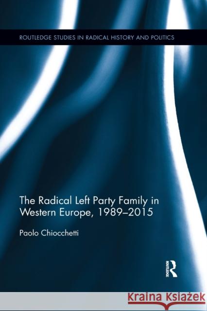 The Radical Left Party Family in Western Europe, 1989-2015 Paolo Chiocchetti 9780367595968 Routledge