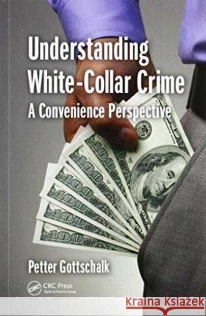 Understanding White-Collar Crime: A Convenience Perspective Petter Gottschalk 9780367596019 Routledge