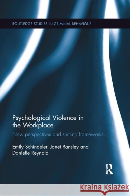 Psychological Violence in the Workplace: New Perspectives and Shifting Frameworks Emily Schindeler Janet Ransley Danielle Reynald 9780367596026 Routledge