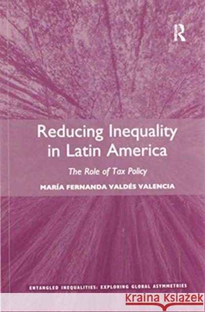 Reducing Inequality in Latin America: The Role of Tax Policy Vald 9780367596101 Routledge