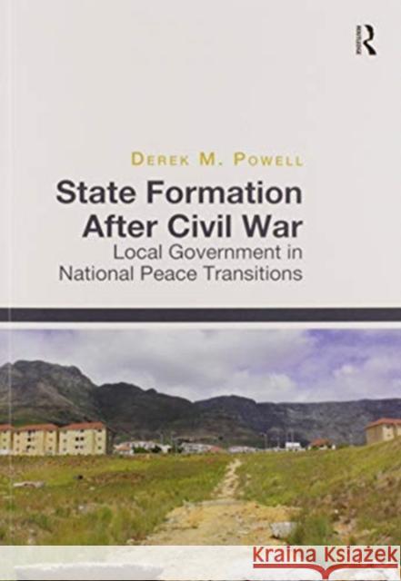 State Formation After Civil War: Local Government in National Peace Transitions Derek M. Powell 9780367596200 Routledge