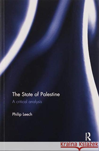 The State of Palestine: A Critical Analysis Philip Leech 9780367596293