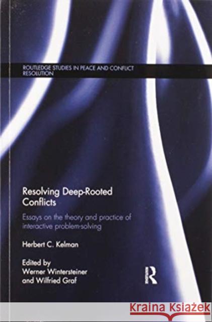 Resolving Deep-Rooted Conflicts: Essays on the Theory and Practice of Interactive Problem-Solving Herbert C. Kelman Werner Wintersteiner Wilfried Graf 9780367596347
