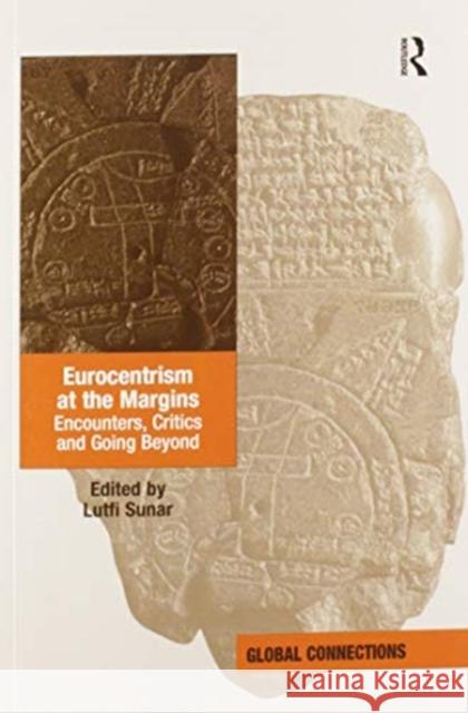 Eurocentrism at the Margins: Encounters, Critics and Going Beyond Lutfi Sunar 9780367596613 Routledge