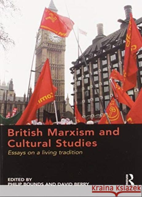 British Marxism and Cultural Studies: Essays on a Living Tradition Philip Bounds David Berry 9780367596637 Routledge