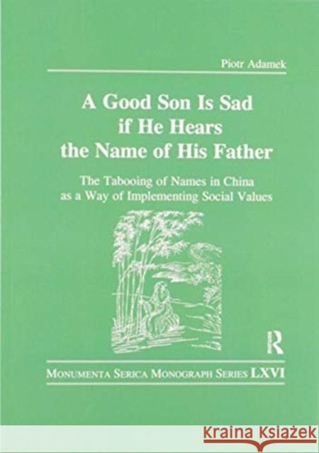 Good Son Is Sad If He Hears the Name of His Father: The Tabooing of Names in China as a Way of Implementing Social Values Piotr Adamek 9780367596712 Routledge