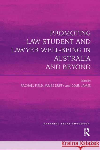 Promoting Law Student and Lawyer Well-Being in Australia and Beyond Rachel Field James Duffy Colin James 9780367596743