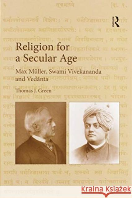 Religion for a Secular Age: Max Müller, Swami Vivekananda and Vedānta Green, Thomas J. 9780367596859 Routledge