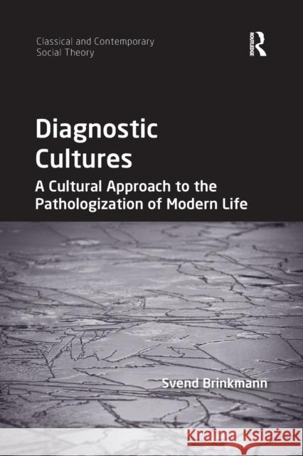 Diagnostic Cultures: A Cultural Approach to the Pathologization of Modern Life Svend Brinkmann 9780367596880