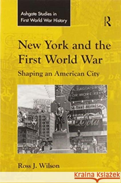 New York and the First World War: Shaping an American City Ross J. Wilson 9780367596934 Routledge