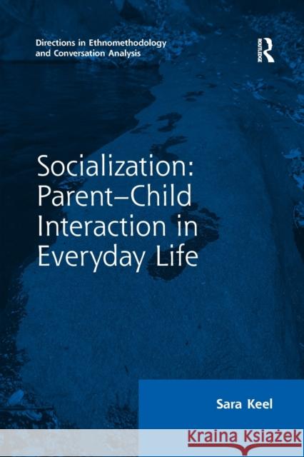 Socialization: Parent-Child Interaction in Everyday Life Sara Keel 9780367596972 Routledge