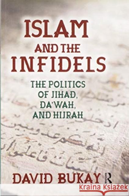 Islam and the Infidels: The Politics of Jihad, Da'wah, and Hijrah David Bukay 9780367597054 Routledge