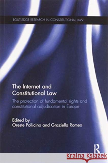 The Internet and Constitutional Law: The Protection of Fundamental Rights and Constitutional Adjudication in Europe Oreste Pollicino Graziella Romeo 9780367597153 Routledge