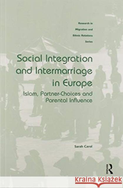 Social Integration and Intermarriage in Europe: Islam, Partner-Choices and Parental Influence Sarah Carol 9780367597207